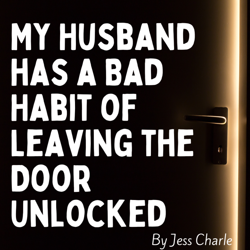 My Husband has a Bad Habit of Leaving the Door Unlocked
